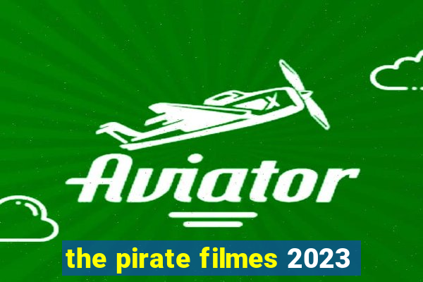 the pirate filmes 2023